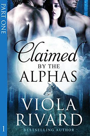 Claimed by the Alphas: Part One (Claimed #1)