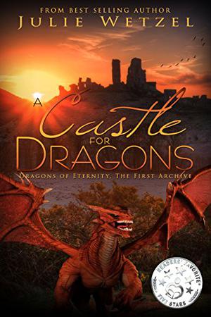A Castle For Dragons by Julie Wetzel