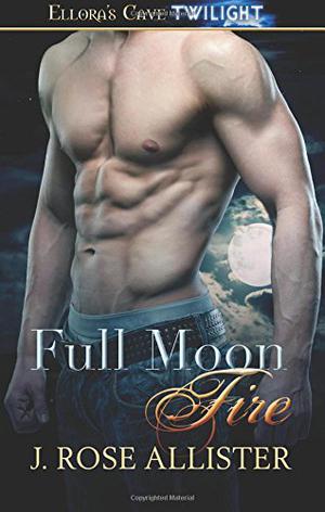 Full Moon Fire by J. Rose Allister