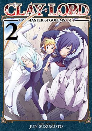 Clay Lord: Master of Golems Vol. 2 by Jun Suzumoto