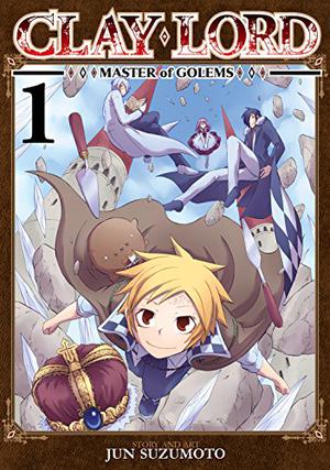 Clay Lord: Master of Golems Vol. 1 by Jun Suzumoto