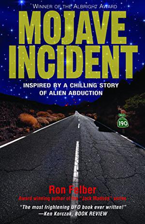 Mojave Incident: Inspired by a Chilling Story of Alien Abduction by Ron Felber