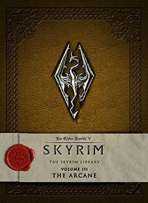 The Elder Scrolls V: Skyrim - The Skyrim Library, Vol. III: The Arcane (Skyrim Library #3)