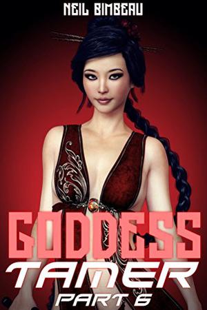 Goddess Tamer, Part Six by Neil Bimbeau