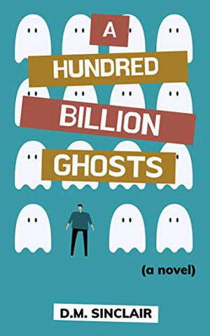 A Hundred Billion Ghost Stories by D.M. Sinclair