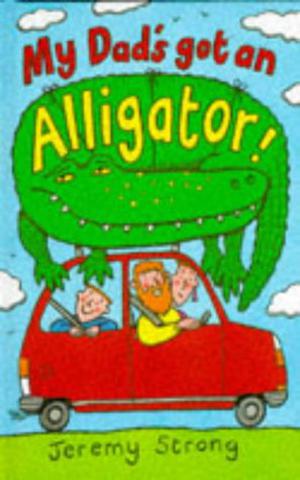 My Dad's Got an Alligator by Jeremy Strong