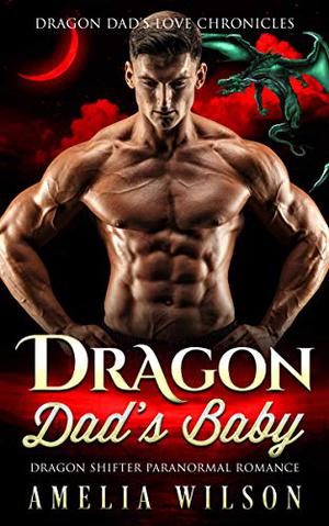 Dragon Dad’s Baby by Amelia Wilson