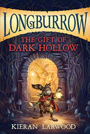 The Gift of Dark Hollow by Kieran Larwood