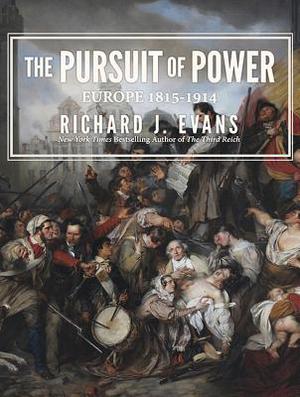 The Pursuit of Power: Europe 1815-1914 (Penguin History of Europe #7)