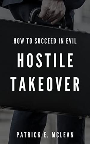Hostile Takeover by Patrick E. McLean
