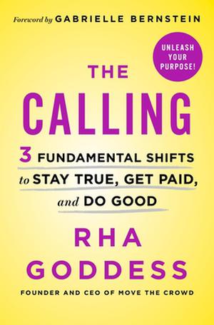 The Calling: 3 Fundamental Shifts to Stay True, Get Paid, and Do Good by Rha Goddess, Gabrielle Bernstein