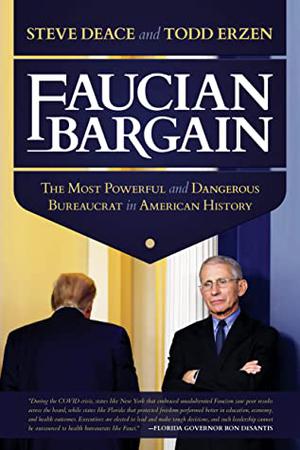 Faucian Bargain: The Most Powerful and Dangerous Bureaucrat in American History by Steve Deace, Todd Erzen