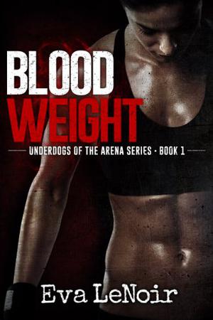 Underdogs of the Arena: Bloodweight by Eva LeNoir