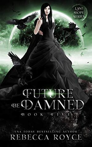 Future be Damned by Rebecca Royce