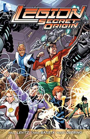 Legion: Secret Origin by Paul Levitz, Chris Batista, Marc Deering