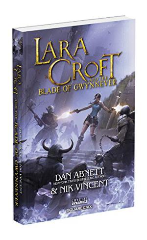 Lara Croft and the Blade of Gwynnever by Dan Abnett, Nik Vincent