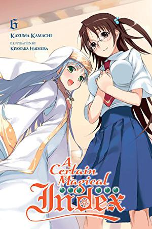 A Certain Magical Index, Vol. 6 (とある魔術の禁書目録 [Toaru Majutsu no Index Light Novel] #6)