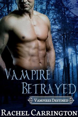Vampire Betrayed (Vampires Destined #3)