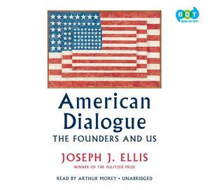American Dialogue: The Founding Fathers and Us by Joseph J. Ellis