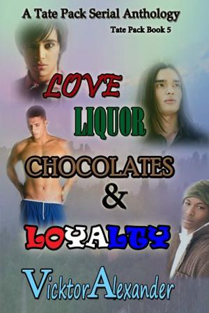 A Tate Pack Serial Anthology: Love, Liquor, Chocolates & Loyalty by Vicktor Alexander