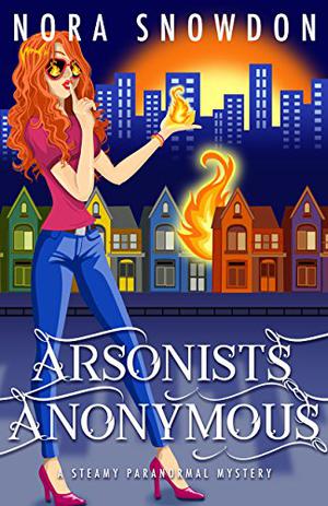 Arsonists Anonymous by Nora Snowdon