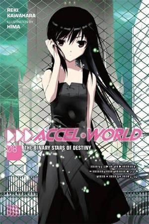 Accel World, Vol. 08: The Binary Stars of Destiny (アクセル・ワールド / Accel World Light Novels #8)
