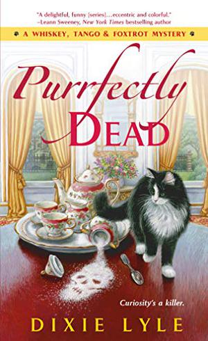 Purrfectly Dead: A Whiskey, Tango  Foxtrot Mystery by Dixie Lyle
