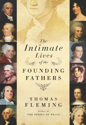 The Intimate Lives of the Founding Fathers by Thomas Fleming