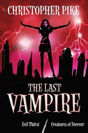 The Last Vampire: Evil Thirst / Creatures of Forever (The Last Vampire #5-6)