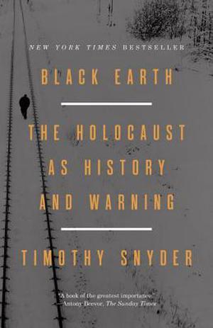 Black Earth: The Holocaust as History and Warning by Timothy Snyder