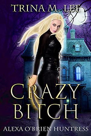 Crazy Bitch (Alexa O'Brien, Huntress #10)