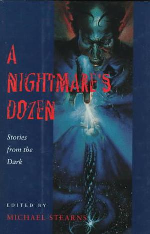 A Nightmare's Dozen: Stories from the Dark by Michael Stearns, Steve Rasnic Tem, Martha Soukup, Lawrence Watt-Evans, Nina Kiriki Hoffman, Mark A. Garland, Vivian Vande Velde, Joy Oestreicher, Bruce Coville, Alan Smale, Debra Doyle, James D. Macdonald, Jane Yolen, Nancy Springer, Sherwood Smith, Karen Jordan Allen