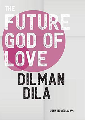 The Future God of Love by Dilman Dila