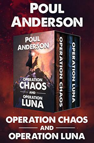 Operation Chaos and Operation Luna by Poul Anderson