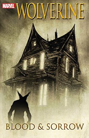 Wolverine: Blood and Sorrow (Wolverine (2003) (Collected Editions) #7.5)