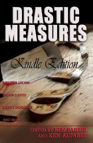Drastic Measures by Ben Parris, Ken Altabef, Melissa Lyons, George Clayton Johnson, Susan David, Cathy Douglas, Kate Larkindale, Brad Post, Robert Horseman, Gerald Vincent, Charity Marie, David W. Mack