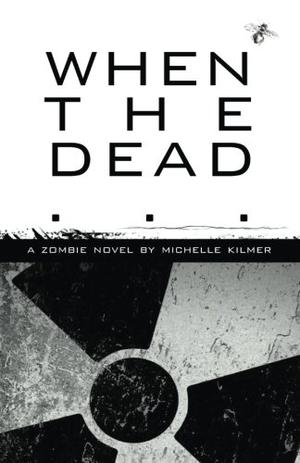 When the Dead by Michelle Kilmer
