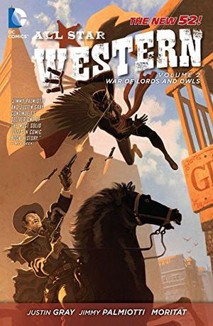 All-Star Western, Volume 2: The War of Lords and Owls by Justin Gray, Jimmy Palmiotti, Moritat