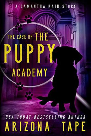 The Case Of The Puppy Academy: A Samantha Rain Mysteries Short Story (Samantha Rain Mysteries #1.5)