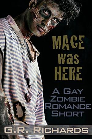 Mace Was Here by G.R. Richards