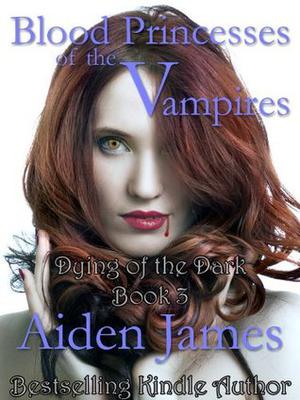 Blood Princess of the Vampires (Dying of the Dark Vampires/Lifeblood Legacy #3)