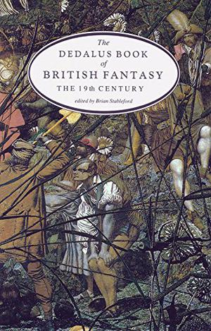 The Dedalus Book of British Fantasy: The 19th Century by Brian M. Stableford, Nathan Drake, Lewis Carroll, William Morris, George MacDonald, Christina Rossetti, Edward Lear, Walter Besant, Walter Herries Pollock, F. Anstey, Andrew Lang, Samuel Taylor Coleridge, Oscar Wilde, Vernon Lee, Richard Garnett, John Keats, Edward Bulwer-Lytton, Benjamin Disraeli, Charles Dickens, John Sterling, Dinah Maria Mulock Craik, Alfred Tennyson