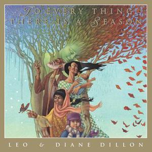 To Every Thing There Is A Season by Leo Dillon, Diane Dillon