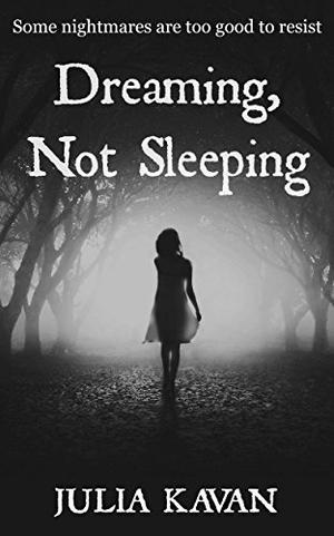Dreaming, Not Sleeping by Julia Kavan