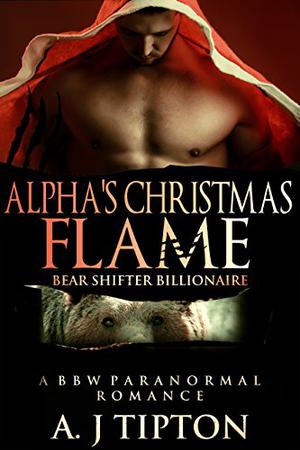 Alpha's Christmas Flame by A.J. Tipton
