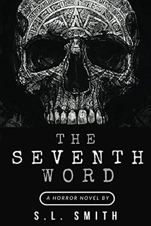 The Seventh Word by Scott L. Smith
