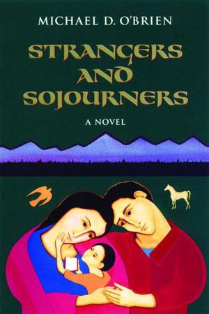 Strangers and Sojourners by Michael D. O'Brien