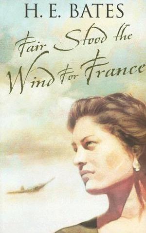 Fair Stood the Wind for France by H.E. Bates
