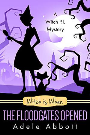 Witch Is When The Floodgates Opened (A Witch P.I. Mystery #7)