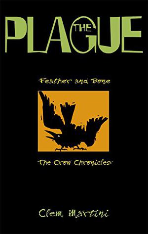 The Plague (Feather and Bone - The Crow Chronicles #2)